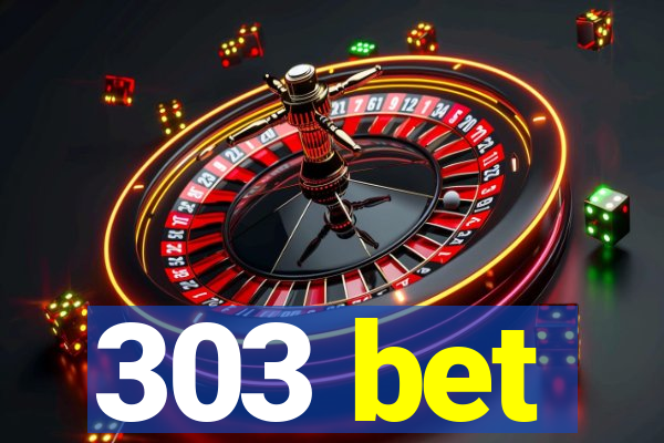 303 bet